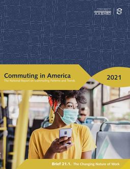 Commuting in America 2021: The National Report on Commuting Patterns and Trends – Brief 21.1. The Changing Nature of Work